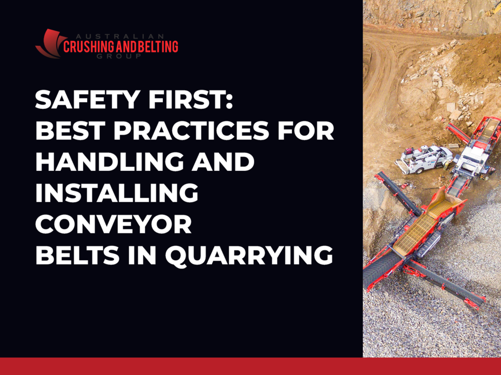 Australian Crushing and Belting Group | Safety First: Best Practices for Handling and Installing Conveyor Belts in Quarrying 