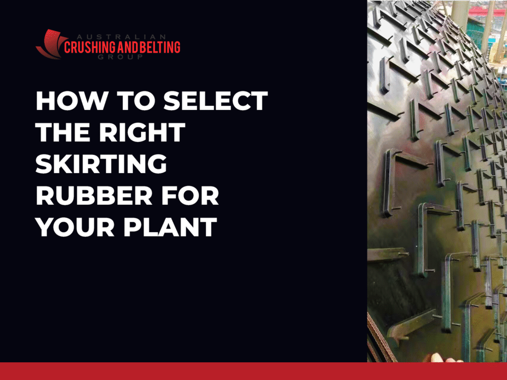 Australian Crushing and Belting Group | Selecting the Proper Skirting Rubber for Your Application