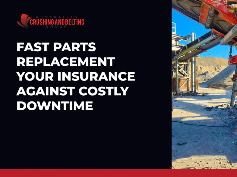 Australian Crushing and Belting Group|Fast Parts Replacement: Your Insurance Against Costly Downtime