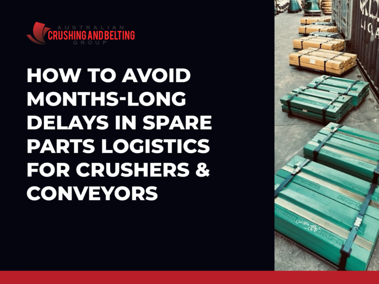Australian Crushing and Belting Group|How to Avoid Months-Long Delays in Spare Parts Logistics for Crushers & Conveyors
